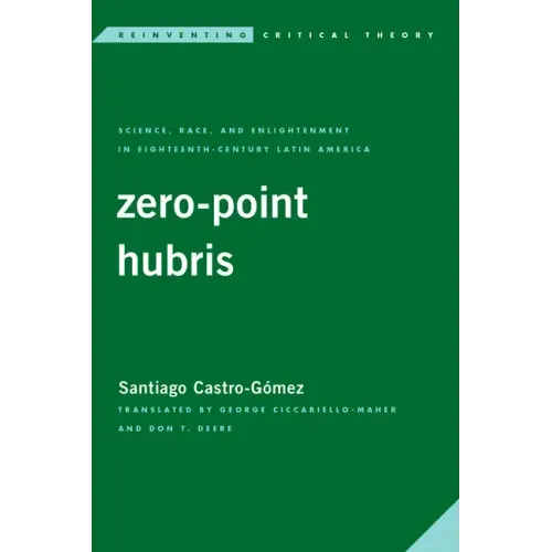 Zero-Point Hubris: Science, Race, and Enlightenment in Eighteenth-Century Latin America