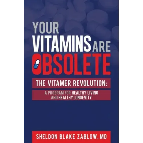 Your Vitamins are Obsolete: The Vitamer Revolution: A Program for Healthy Living and Healthy Longevity