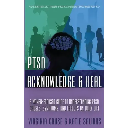 Acknowledge and Heal: A Women-Focused Guide To Understanding PTSD