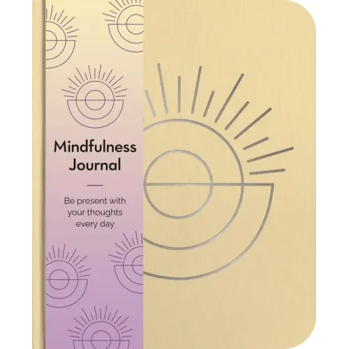 Mindfulness Journal: Be Present with Your Thoughts Every Day