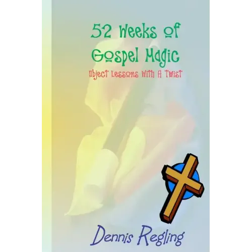 52 Weeks Of Gospel Magic: Object Lessons With A Twist