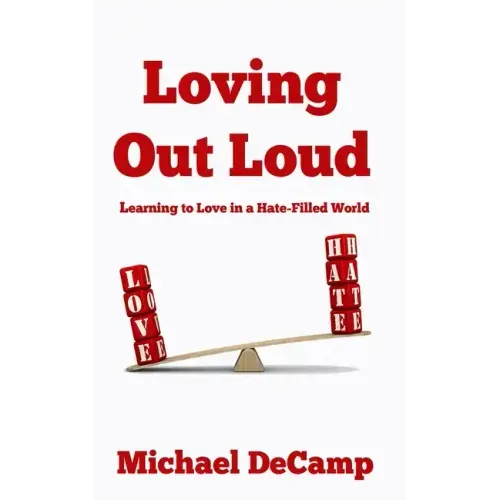 Loving Out Loud: Learning to Love in a Hate Filled World