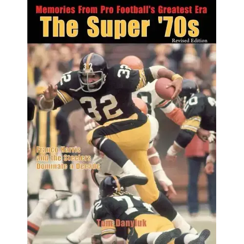 The Super '70s: Memories from Pro Football's Greatest Era (Revised Edition)