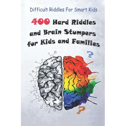 Difficult Riddles For Smart Kids: 400 Hard Riddles and Brain Stumpers for Kids and Families