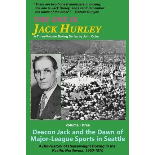 The One Is Jack Hurley, Volume Three: Deacon Jack and the Dawn of Major-League Sports in Seattle
