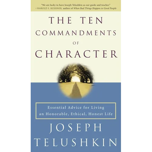 The Ten Commandments of Character: Essential Advice for Living an Honorable, Ethical, Honest Life