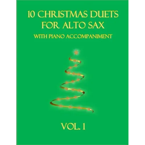 10 Christmas Duets for Alto Sax with Piano Accompaniment: Vol. 1