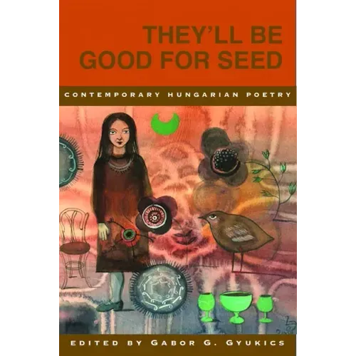 They'll Be Good for Seed: Anthology of Contemporary Hungarian Poetry