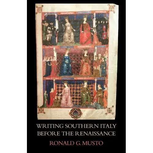 Writing Southern Italy Before the Renaissance: Trecento Historians of the Mezzogiorno