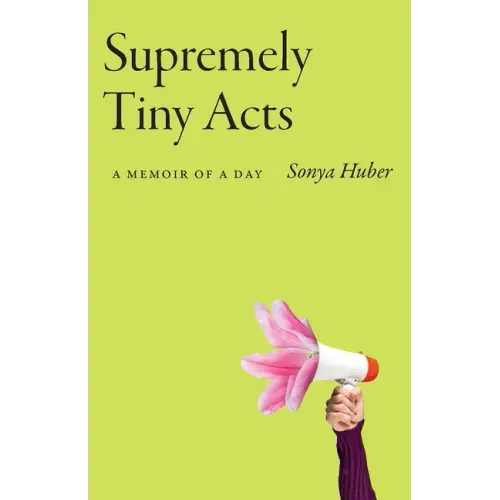 Supremely Tiny Acts: A Memoir of a Day