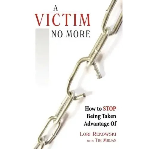 A Victim No More: How to Stop Being Taken Advantage of