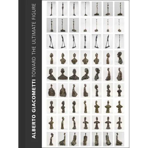 Alberto Giacometti: Toward the Ultimate Figure