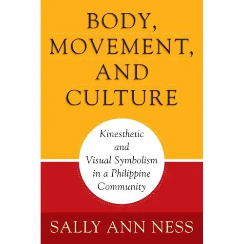 Body, Movement, and Culture: Kinesthetic and Visual Symbolism in a Philippine Community