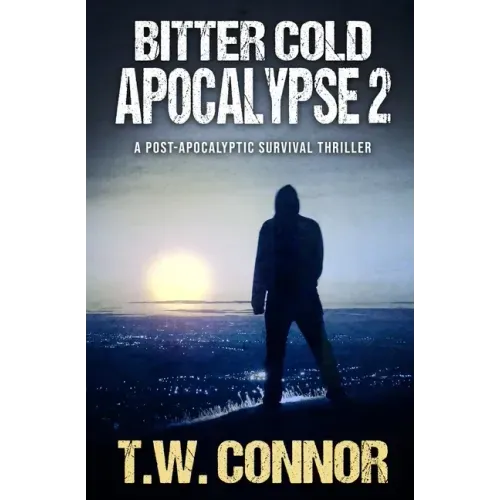 Bitter Cold Apocalypse 2 (A Post-Apocalyptic Survival Thriller)