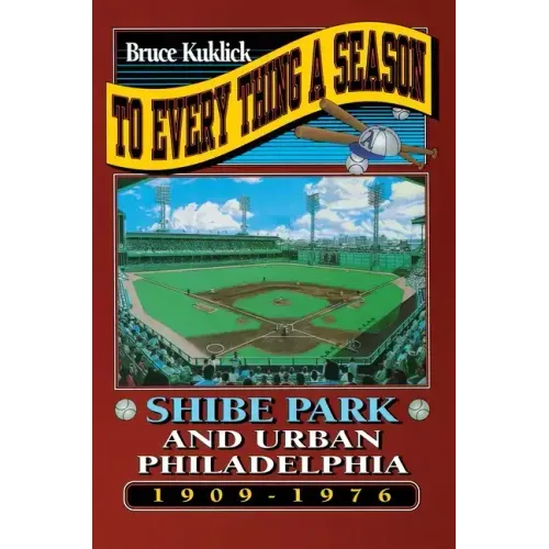 To Every Thing a Season: Shibe Park and Urban Philadelphia, 1909-1976
