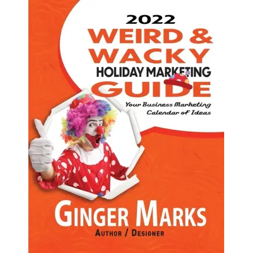 2022 Weird & Wacky Holiday Marketing Guide: Your business marketing calendar of ideas