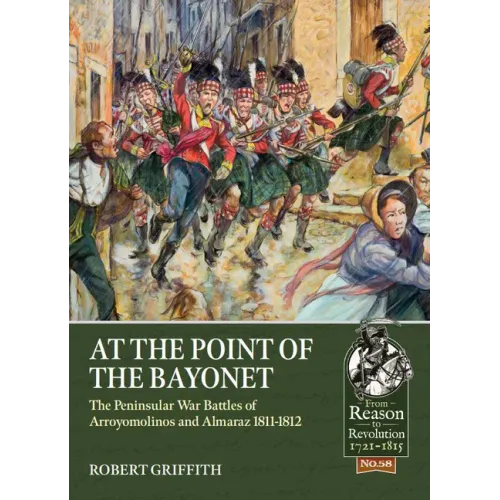 At the Point of the Bayonet: The Peninsular War Battles of Arroyomolinos and Almaraz 1811-1812