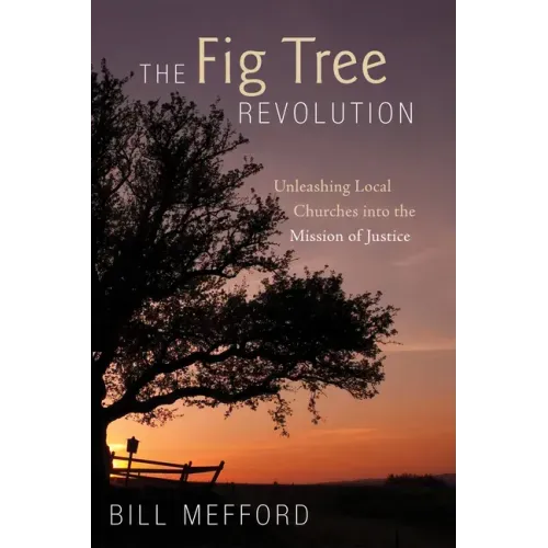 The Fig Tree Revolution: Unleashing Local Churches Into the Mission of Justice