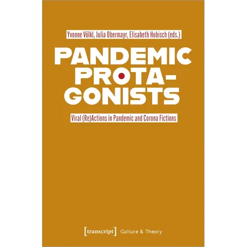 Pandemic Protagonists: Viral (Re)Actions in Pandemic and Corona Fictions