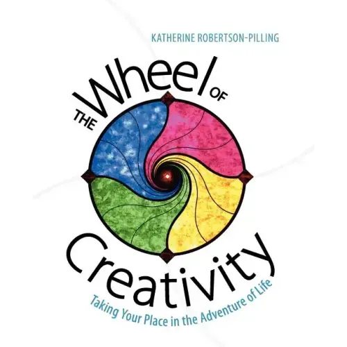 The Wheel of Creativity: Taking Your Place in the Adventure of Life
