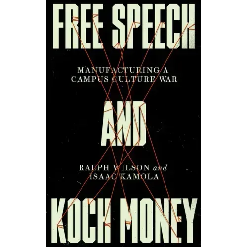 Free Speech and Koch Money: Manufacturing a Campus Culture War