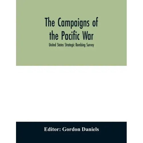 The campaigns of the Pacific war; United States Strategic Bombing Survey