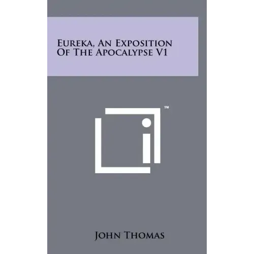 Eureka, An Exposition Of The Apocalypse V1