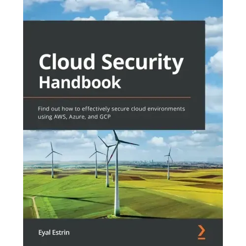 Cloud Security Handbook: Find out how to effectively secure cloud environments using AWS, Azure, and GCP
