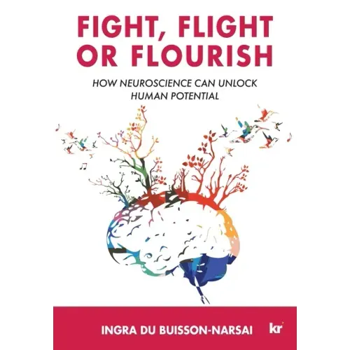 Fight, Flight or Flourish: How neuroscience can Unlock human potential