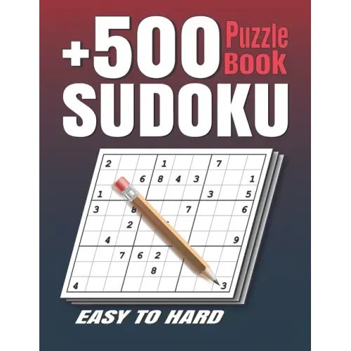 +500 Sudoku Puzzles Book: Easy to Hard Sudoku Puzzle books for Adults . Sudoku Book With +500 Sudoku Puzzles For Adults With Solutions .