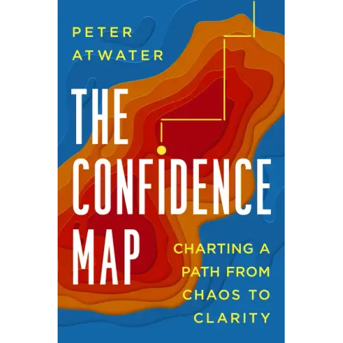 The Confidence Map: Charting a Path from Chaos to Clarity