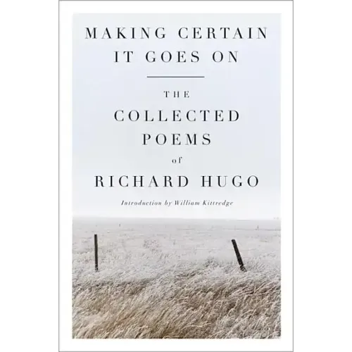 Making Certain It Goes on: The Collected Poems of Richard Hugo