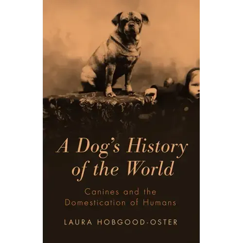 A Dog's History of the World: Canines and the Domestication of Humans