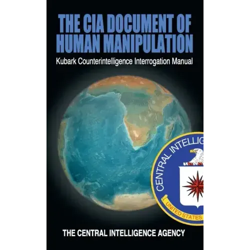 The CIA Document of Human Manipulation: Kubark Counterintelligence Interrogation Manual