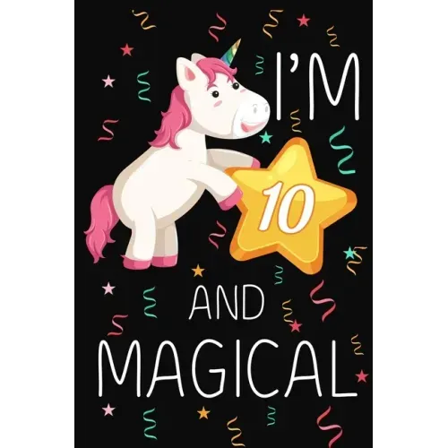 I'm 10 and Magical: Happy 10th Birthday Unicorn Birthday Gift for 10 Years Old Girls Gift