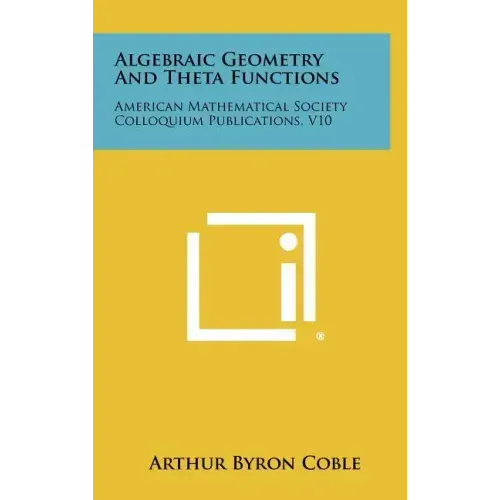 Algebraic Geometry and Theta Functions: American Mathematical Society Colloquium Publications, V10