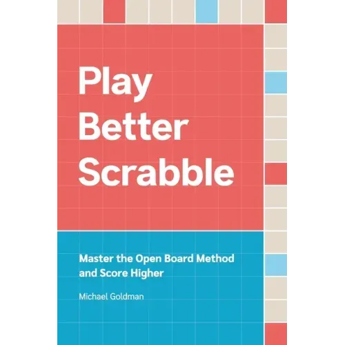 Play Better Scrabble: Master the Open Board Method and Score Higher