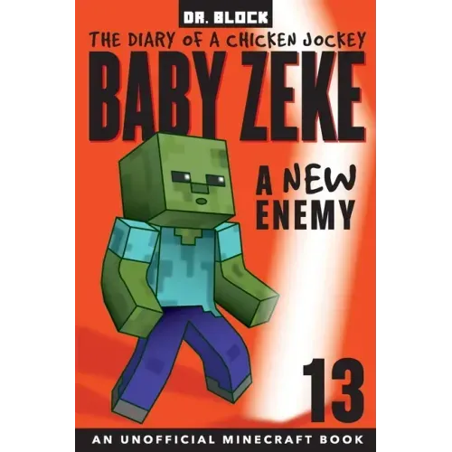 Baby Zeke -- A New Enemy: The Diary of a Chicken Jockey, Book 13 (an Unofficial Minecraft book)