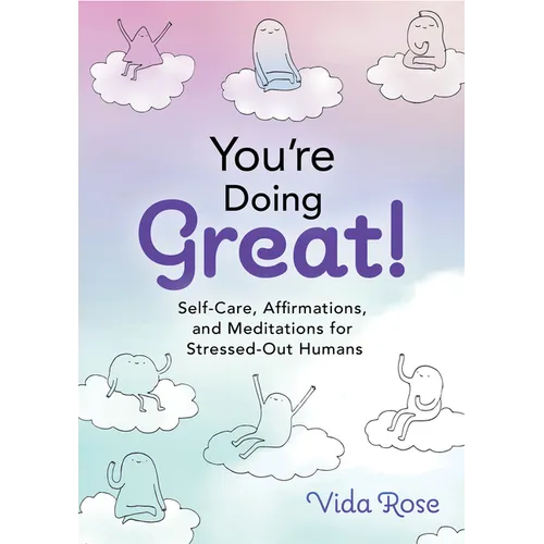 You're Doing Great!: Self-Care, Affirmations, and Meditations for Stressed-Out Humans