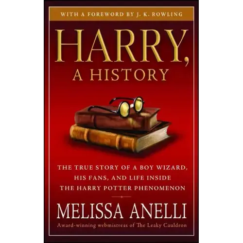 Harry, a History: The True Story of a Boy Wizard, His Fans, and Life Inside the Harry Potter Phenomenon