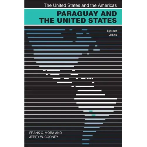 Paraguay and the United States: Distant Allies