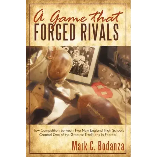 A Game That Forged Rivals: How Competition Between Two New England High Schools Created One of the Greatest Traditions in Football