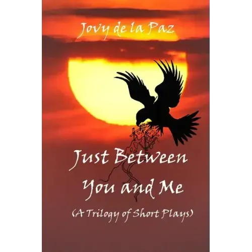 Just Between You and Me (A Trilogy of Short Plays)