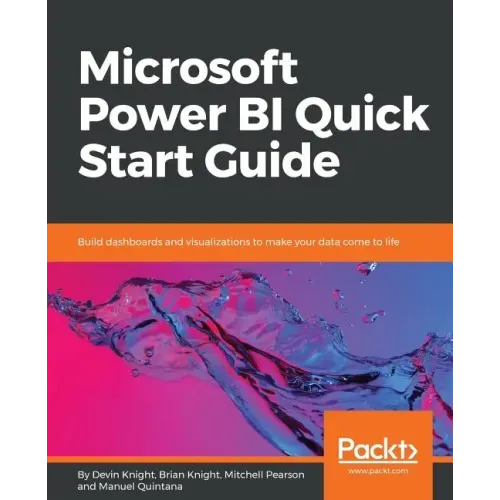 Microsoft Power BI Quick Start Guide: Build dashboards and visualizations to make your data come to life