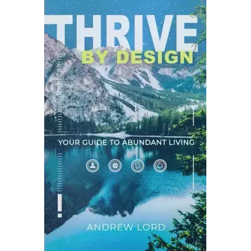 Thrive By Design: Your Guide to Abundant Living