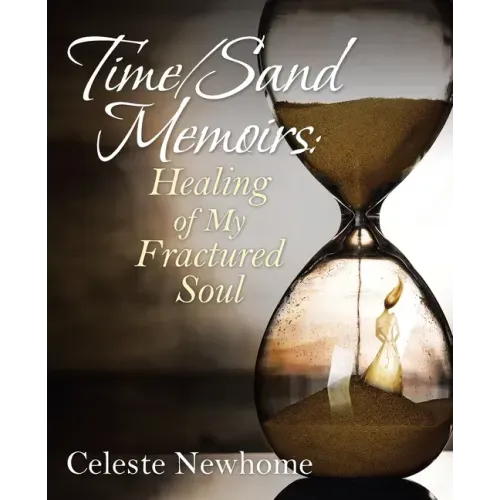 Time/Sand Memoirs: Healing of My Fractured Soul