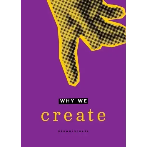 Why We Create: Reflections on the Creator, the Creation, and Creating
