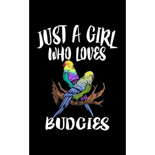 Just A Girl Who Loves Budgies: Animal Nature Collection