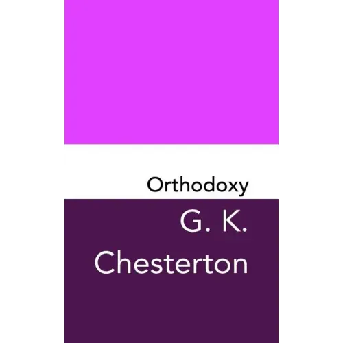 Orthodoxy: Original and Unabridged