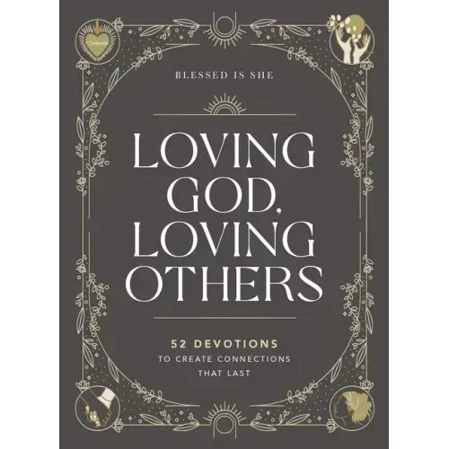 Loving God, Loving Others: 52 Devotions to Create Connections That Last (a 52-Week Devotional for Catholic Women)